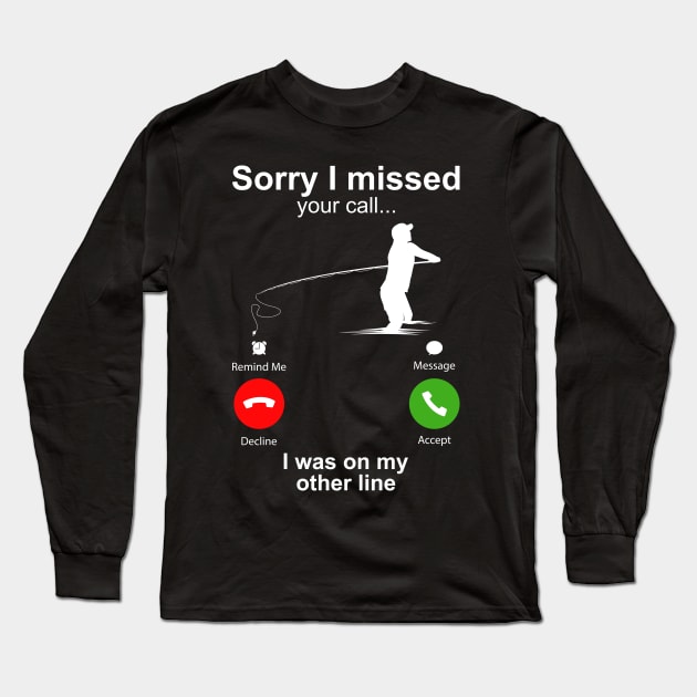 Sorry I Missed Your Call I Was On My Other Line Funny Fishing Long Sleeve T-Shirt by DragonTees